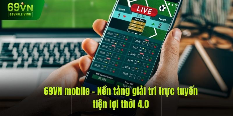 69VN Mobile – Nền Tảng Giải Trí Trực Tuyến Tiện Lợi Mới Nhất