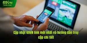 Cập Nhật 69vn Link Mới Nhất Và Hướng Dẫn Cách Truy Cập