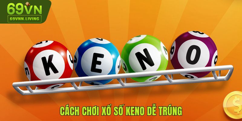 Khám phá về cách chơi xổ số Keno dễ trúng