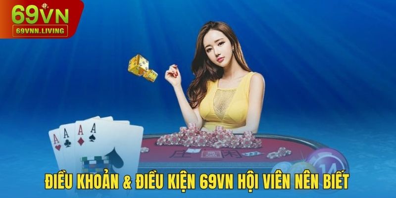 Điều khoản và điều kiện 69VN hội viên nên biết