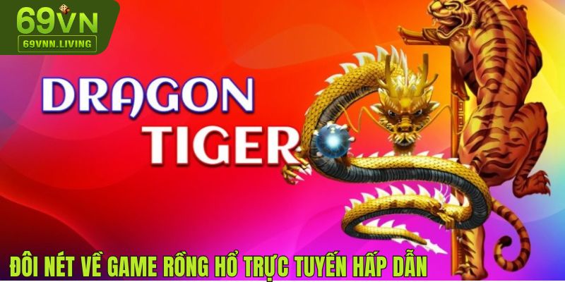 Đôi nét về game Rồng Hổ trực tuyến hấp dẫn