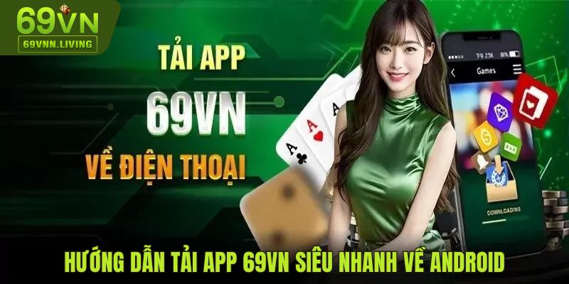 Hướng dẫn tải app 69VN siêu nhanh về Android