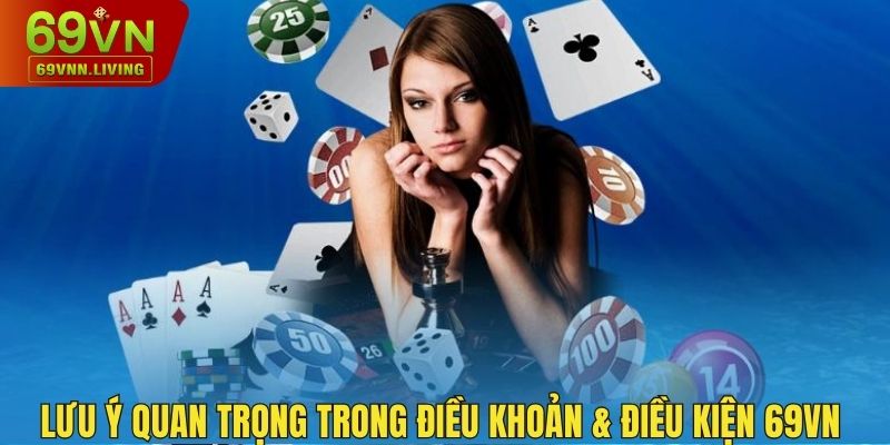 Lưu  ý quan trọng trong điều khoản và điều kiện 69VN