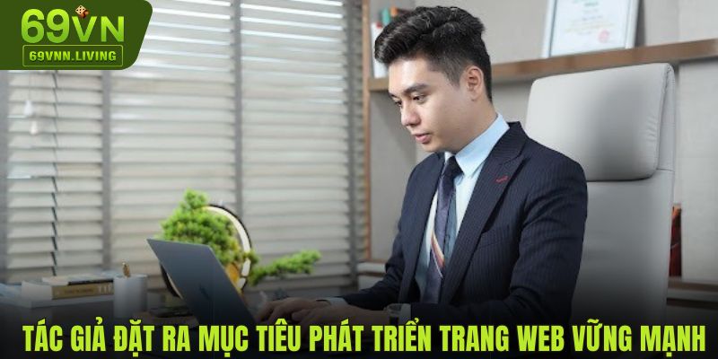 Tác giả đặt ra mục tiêu phát triển trang web vững mạnh