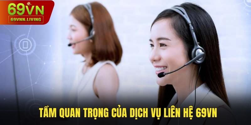 Tầm quan trọng của dịch vụ liên hệ 69VN