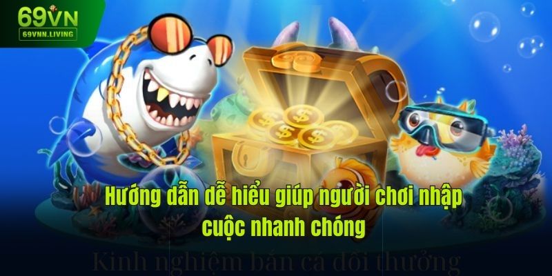 Hướng dẫn dễ hiểu giúp người chơi nhập cuộc nhanh chóng