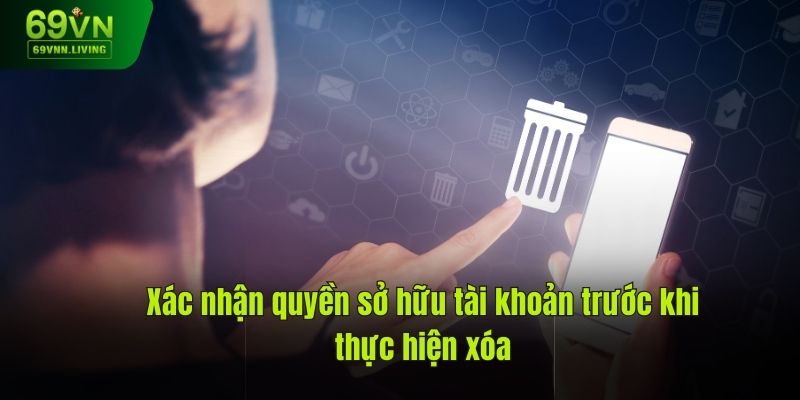 Xác nhận quyền sở hữu tài khoản trước khi thực hiện xóa