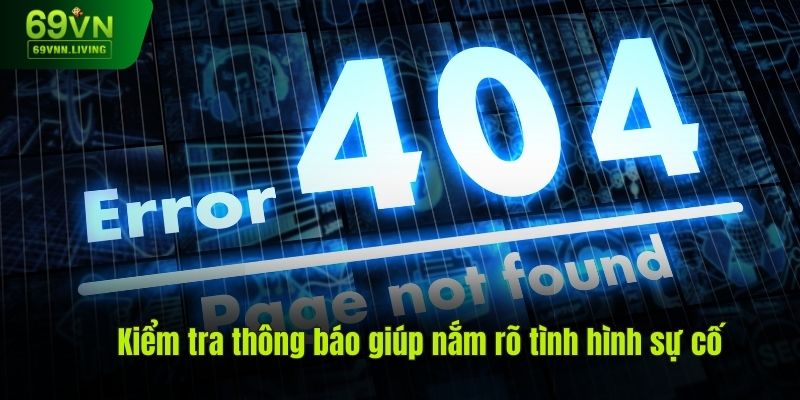 Kiểm tra thông báo giúp nắm rõ tình hình sự cố