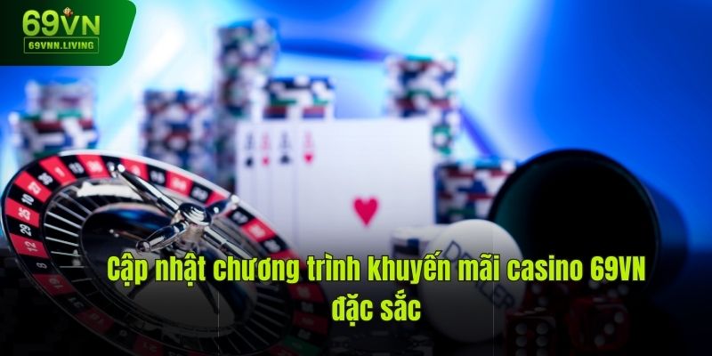 Cập Nhật Chương Trình Khuyến Mãi Casino 69vn Đặc Sắc