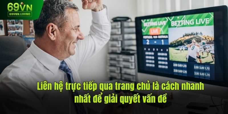 Liên hệ trực tiếp qua trang chủ là cách nhanh nhất để giải quyết vấn đề