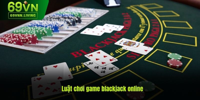 Hướng dẫn luật chơi game blackjack online