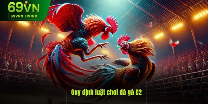 Giới thiệu về quy định luật chơi đá gà C2