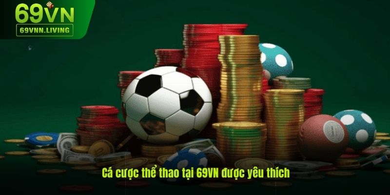 Cá cược thể thao tại 69Vn được nhiều người yêu thích